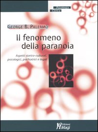 Libro - Il fenomeno della paranoia. Aspetti storico-culturali, psicologici, psichiatrici e legali - ISBN 9788888232942