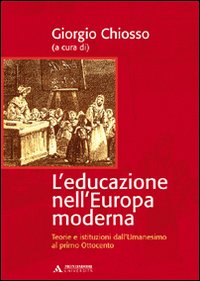 Libro - L'educazione nell'Europa moderna. Teorie e istituzioni dall'umanesimo al primo Ottocento - ISBN 9788888242644