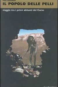 Libro - Il popolo delle pelli. Viaggio tra i primi abitanti del Carso - ISBN 9788888475097
