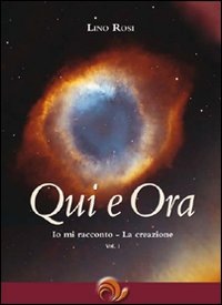 Libro - Qui e ora. Io mi racconto. La creazione. Vol. 1 - ISBN 9788888718095