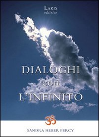 Libro - Dialoghi con l'infinito. Scintille di verità: siamo già ciò che cerchiamo - ISBN 9788888718279