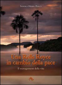 Libro - Una Rolls Royce in cambio della pace. Il management della vita - ISBN 9788888718392