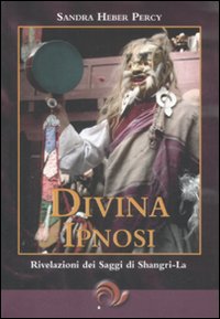 Libro - Divina ipnosi. Rivelazioni dei saggi di Shangri-La - ISBN 9788888718460