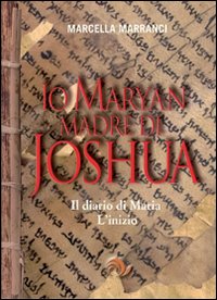 Libro - Io Maryan madre di Joshua. Il diario di Maria. L'inizio - ISBN 9788888718521