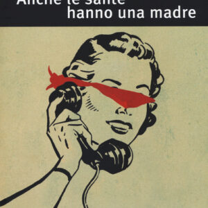 Libro - Anche le sante hanno una madre - ISBN 9788889113998