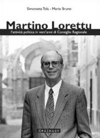 Libro - Martino Lorettu. L'attività politica in vent'anni di consiglio regionale - ISBN 9788889502075