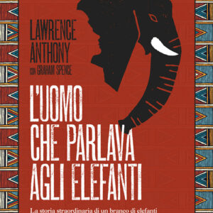 Libro - L'uomo che parlava agli elefanti. La storia straordinaria di un branco di elefanti e dell'uomo che li ha guidati verso la libertà - ISBN 9788893710886