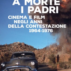 Libro - A morte i padri. Cinema e film negli anni della contestazione 1964-1976 - ISBN 9788893860178