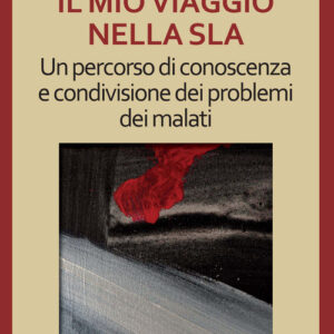 Libro - Il mio viaggio nella SLA. Un percorso di conoscenza e condivisione dei problemi dei malati - ISBN 9788893860536