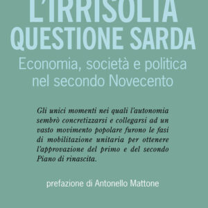 Libro - L'irrisolta questione sarda. Economia, società e politica nel secondo Novecento - ISBN 9788893860567