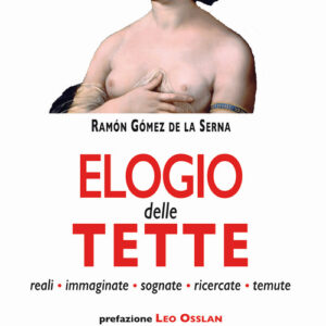 Libro - Elogio delle tette. Reali, immaginate, sognate, ricercate, temute - ISBN 9788894947571