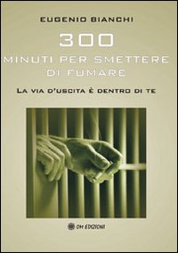 Libro - Trecento minuti per smettere di fumare. La via d'uscita è dentro di te - ISBN 9788895687049
