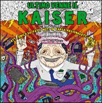 Libro - Ultimo venne il kaiser. Atto unico su fatti noti in farsa regionalelettorale - ISBN 9788895821078