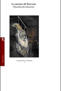 Libro - La mente di Darwin. Filosofia ed evoluzione - ISBN 9788895967127
