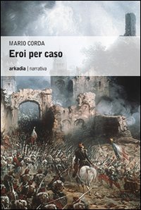 Libro - Eroi per caso - ISBN 9788896412060