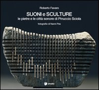 Libro - Suoni e sculture. Le pietre e le città sonore di Pinuccio Sciola - ISBN 9788896412534