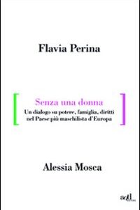 Libro - Senza una donna. Un dialogo su potere, diritti, famiglia, nel paese più maschilista d'Europa - ISBN 9788896873199