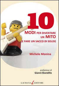Libro - 10 modi per diventare un mito (e fare un sacco di soldi) - ISBN 9788896999158