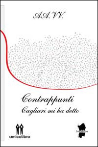 Libro - Contrappunti. Cagliari mi ha detto - ISBN 9788898738304