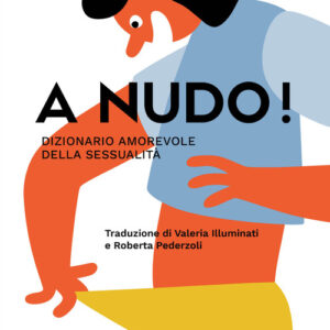 Libro - A nudo! Dizionario amorevole della sessualità - ISBN 9788898947942