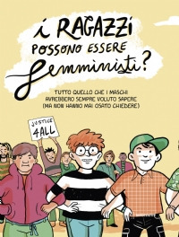 Libro - I ragazzi possono essere femministi? Tutto quello che i maschi avrebbero sempre voluto sapere (ma non hanno mai osato chiedere) - ISBN 9788898947997