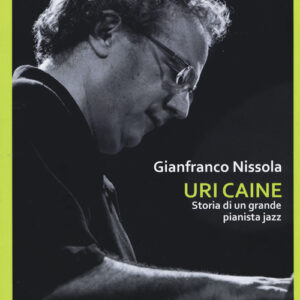 Libro - Uri Caine. Storia di un grande pianista jazz - ISBN 9788899294076