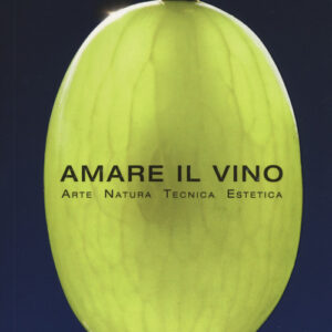 Libro - Amare il vino. Arte natura tecnica estetica - ISBN 9788899482183