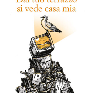 Libro - Dal tuo terrazzo si vede casa mia - ISBN 9788899767150