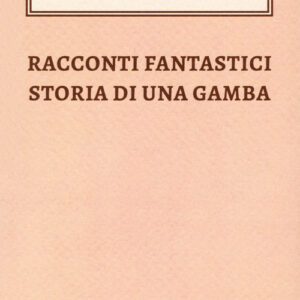 Libro - Racconti fantastici-Storia di una gamba - ISBN 9788899895457