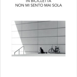 Libro - In bicicletta non mi sento mai sola - ISBN 9788899913892