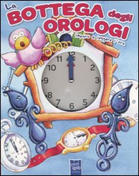 Libro - La bottega degli orologi. Imparo a leggere l'ora - ISBN 9789461511973