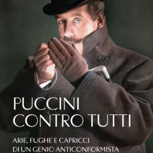 Libro - Puccini contro tutti. Arie, fughe e capricci di un genio anticonformista - ISBN 9791221211405