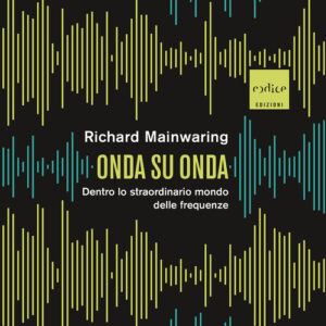 Libro - Onda su onda. Dentro lo straordinario mondo delle frequenze - ISBN 9791254500644