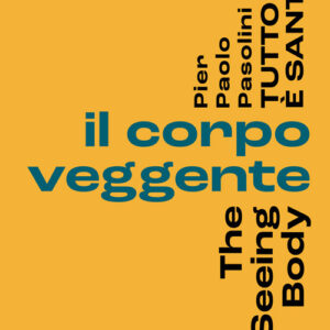 Libro - Pier Paolo Pasolini. Tutto è santo. Il corpo veggente-The seeing body - ISBN 9791254600160