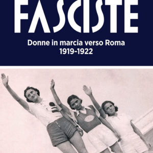 Libro - Fasciste. Donne in marcia verso Roma 1919-1922 - ISBN 9791254880111
