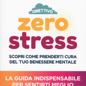 Libro - Obiettivo zero stress. Scopri le chiavi per prenderti cura del tuo benessere mentale - ISBN 9791255940050