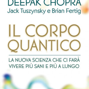 Libro - Il corpo quantico. La nuova scienza che ci farà vivere più sani e più a lungo. Sette scoperte che rivoluzioneranno il nostro futuro - ISBN 9791255940166