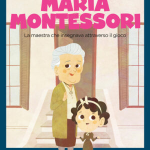 Libro - Maria Montessori. La maestra che insegnava attraverso il gioco - ISBN 9791256050215