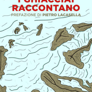 Libro - I ghiacciai raccontano - ISBN 9791259791177