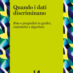 Libro - Quando i dati discriminano. Bias e pregiudizi in grafici, statistiche e algoritmi - ISBN 9791259821300