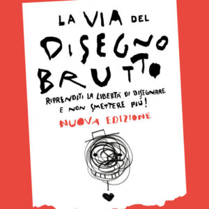 Libro - La via del disegno brutto. Riprenditi la libertà di disegnare e non smettere più! - ISBN 9791259960139