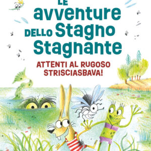 Libro - Le avventure dello Stagno Stagnante. Attenti al Rugoso Strisciasbava! - ISBN 9791259960726