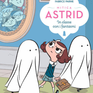 Libro - In classe con i fantasmi. Mitica Astrid - ISBN 9791259962041