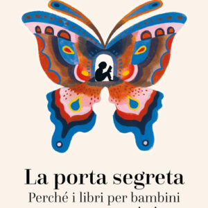 Libro - La porta segreta. Perché i libri per bambini sono una cosa serissima - ISBN 9791259962119