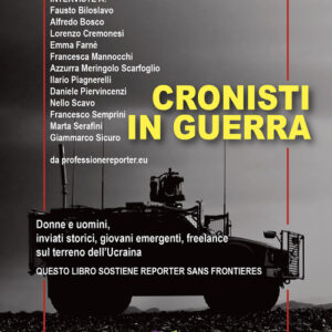 Libro - Cronisti in guerra. Donne e uomini, inviati storici, giovani emergenti, freelance sul terreno dell’Ucraina - ISBN 9791259990990