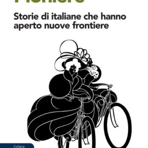 Libro - Pioniere. Storie di italiane che hanno aperto nuove frontiere - ISBN 9791280074140