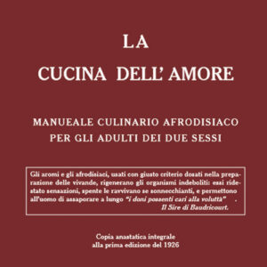 Libro - La cucina dell'amore. Manuale culinario afrodisiaco per gli adulti dei due sessi (rist. anast. 1926) - ISBN 9791280114204
