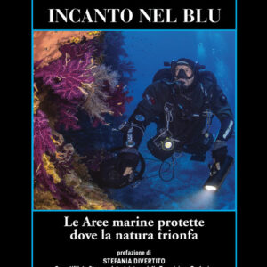 Libro - Incanto nel blu. Le Aree marine protette dove la natura trionfa - ISBN 9791280184115