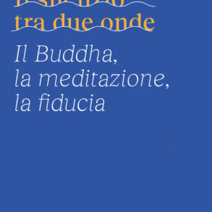 Libro - Il silenzio tra due onde. Il Buddha, la meditazione, la fiducia - ISBN 9791280340498