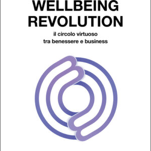 Libro - Wellbeing revolution. Il circolo virtuoso tra benessere e business - ISBN 9791280359728